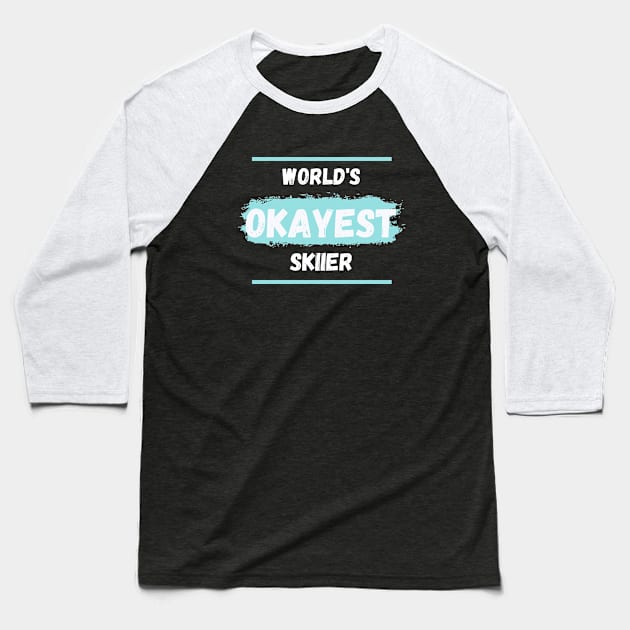 World's okayest skiier Baseball T-Shirt by High Altitude